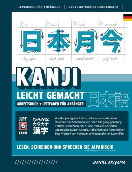 Kanji leicht gemacht! Ein Leitfaden fï¿½r Anfï¿½nger + integriertes Arbeitsbuch Lernen Sie Japanisch lesen, schreiben und sprechen - schnell und einfach, Schritt fï¿½r Schritt: Enthï¿½lt Grammatik, Vokabeln, Schreibï¿½bungen, Hï¿½flichkeitssprache, Lernka