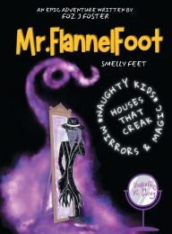 Title: The Epic Adventures Of Mr. FlannelFoot - Smelly Feet, Author: Foz J Foster