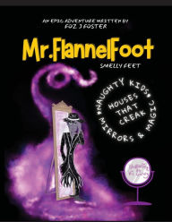 Title: The Epic Adventures Of Mr. FlannelFoot - Smelly Feet, Author: Foz J Foster