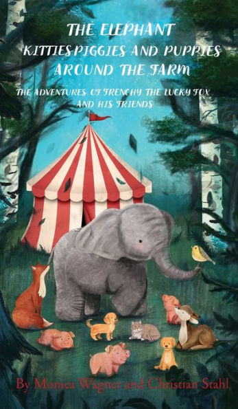 the Elephant Kitties Piggies and Puppies Around Farm: Adventures of Frenchy Lucky Fox his Friends - A Story Illustration Book for Children Volume 3