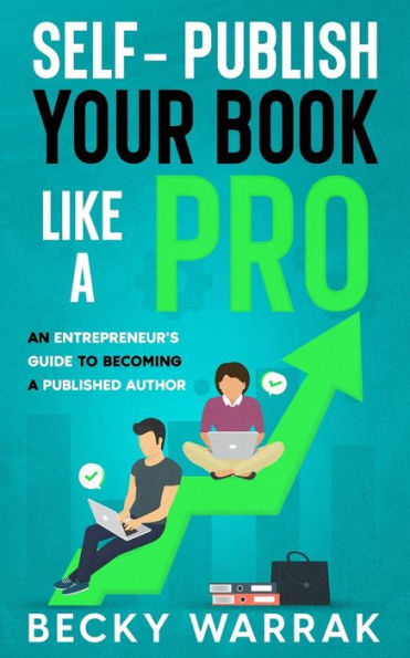 Self-Publish Your Book Like A Pro: The Ultimate Guide to Self-Publishing Your Non-Fiction Book