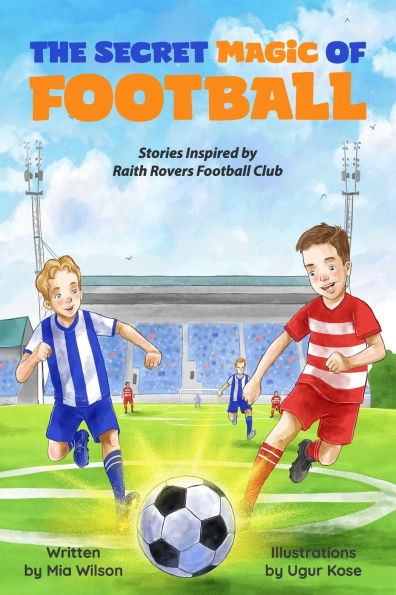 The Secret Magic of Football: Stories Inspired by Raith Rovers Football Club