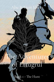 Title: The Adventures of Ertugrul: Book 1 - The Hunt, Author: Abu Idrees