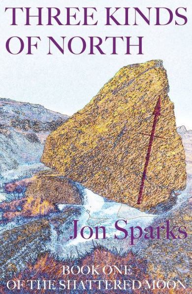 Three Kinds of North: Book One of The Shattered Moon