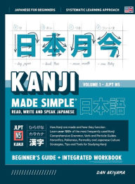 Title: Learning Kanji for Beginners - Textbook and Integrated Workbook for Remembering Kanji Learn how to Read, Write and Speak Japanese: A fast and systematic approach, with step-by-step instruction Includes Writing Practice, Fundamental Japanese Grammar, Vocab, Author: Dan Akiyama