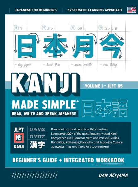 Learning Kanji for Beginners - Textbook and Integrated Workbook for Remembering Kanji Learn how to Read, Write and Speak Japanese: A fast and systematic approach, with step-by-step instruction Includes Writing Practice, Fundamental Japanese Grammar, Vocab