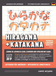 Title: Hiragana und Katakana leicht gemacht! Ein Handbuch fÃ¯Â¿Â½r AnfÃ¯Â¿Â½nger + integriertes Arbeitsbuch Lernen Sie, Japanisch zu lesen, zu schreiben und zu sprechen - schnell und einfach, Schritt fÃ¯Â¿Â½r Schritt: EnthÃ¯Â¿Â½lt Lese- und SchreibÃ¯Â¿Â½bungen,, Author: Daniel Akiyama