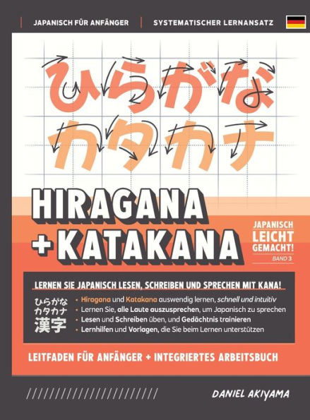 Hiragana und Katakana leicht gemacht! Ein Handbuch fÃ¯Â¿Â½r AnfÃ¯Â¿Â½nger + integriertes Arbeitsbuch Lernen Sie, Japanisch zu lesen, zu schreiben und zu sprechen - schnell und einfach, Schritt fÃ¯Â¿Â½r Schritt: EnthÃ¯Â¿Â½lt Lese- und SchreibÃ¯Â¿Â½bungen,