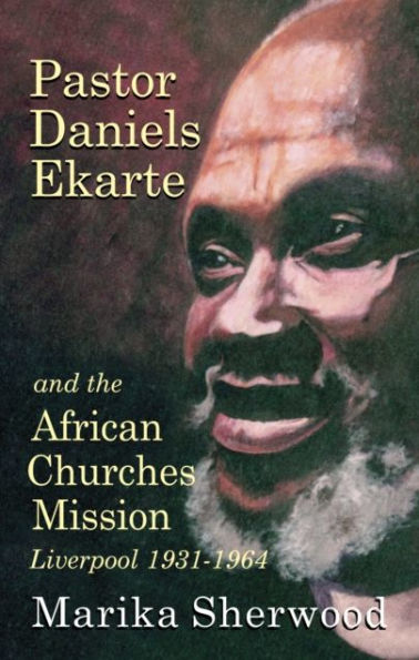 Pastor Daniels Ekarte and the African Churches Mission: Liverpool 1931-1964