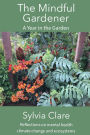 The Mindful Gardener: a year of mindfully exploring the ecosystem, climate change and all the plants and fauna that live within its confines