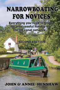Title: Narrowboating for Novices: Everything you need to know for a successful holiday on the UK canal network, Author: John Henshaw