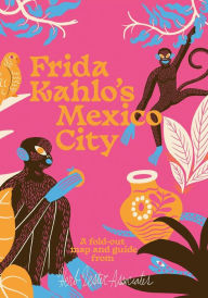 Title: Frida Kahlo's Mexico City, Author: Imogen Lepere