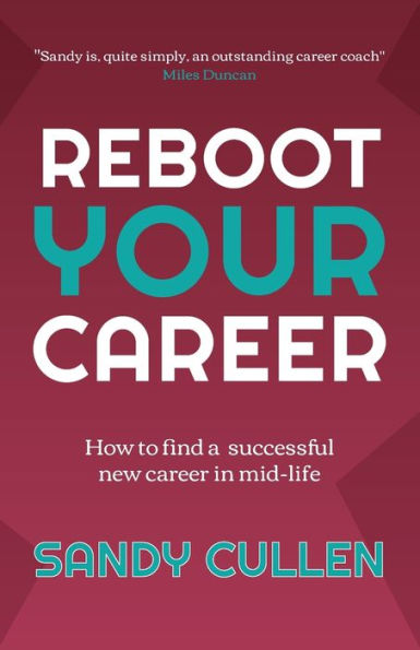 Reboot Your Career: How to find a successful new career mid-life