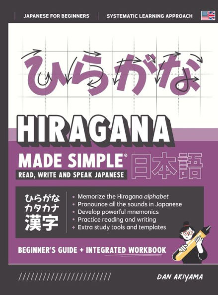Learning Hiragana - Beginner's Guide and Integrated Workbook Learn how to Read, Write and Speak Japanese: A fast and systematic approach, with Reading and Writing Practice, Study Templates, DIY Flashcards, and more!