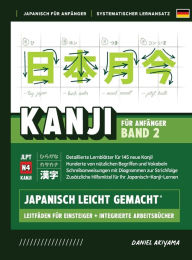 Title: Kanji leicht gemacht! Band 2 Ein Leitfaden fÃ¯Â¿Â½r AnfÃ¯Â¿Â½nger + integriertes Arbeitsbuch Lernen Sie Japanisch lesen, schreiben und sprechen - schnell und einfach, Schritt fÃ¯Â¿Â½r Schritt: EnthÃ¯Â¿Â½lt Vokabeln, SchreibÃ¯Â¿Â½bungen, Lernkarten-Vorlage, Author: Daniel Akiyama