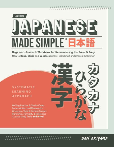 Japanese Made Simple (for Beginners) - the Workbook and Self Study Guide for Remembering Kana Kanji: Step-by-Step Tuition Reading, Writing Speaking Language Memorize Hiragana Katakana, learn all about Kanji Grammar