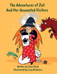 Title: The Adventures of Zoli and Her Unwanted Visitors, Author: Jane Clack