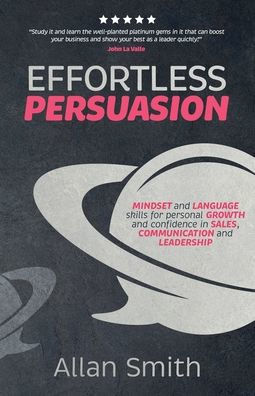 Effortless Persuasion: Mindset and Language Skills for Personal Growth and Confidence in Sales, Communication and Leadership