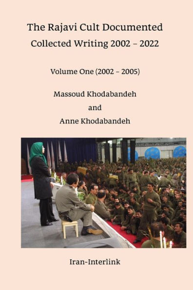 The Rajavi Cult Documented: Collected Writing 2002 - 2022 Volume One (2002 - 2005)