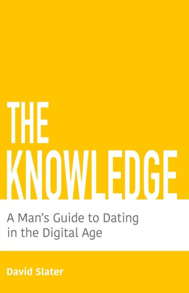 The Knowledge: A Man's Guide To Dating In The Digital Age