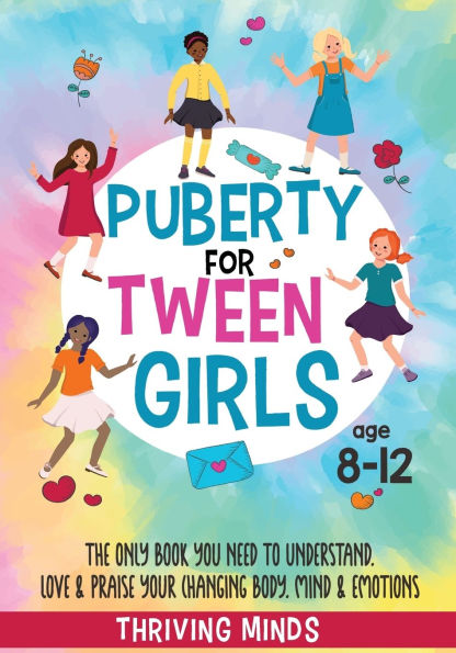 Puberty For Tween Girls: Aged 8-12: The Only Book You Need to Understand, Love & Praise Your Changing Body, Mind Emotions (For Preteen Girls)