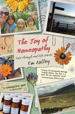 The Joy of Homeopathy: Told through real life stories