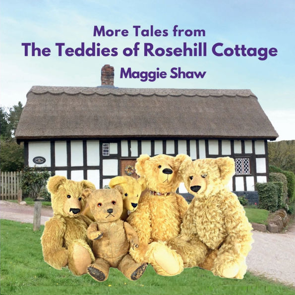 More Tales from The Teddies of Rosehill Cottage