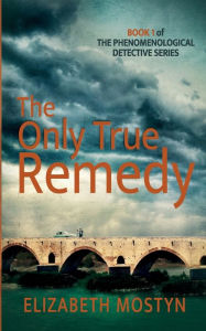 Title: The Only True Remedy, Author: Elizabeth Mostyn