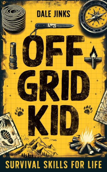 Off Grid Kid: Survival Skills For Life: An Interactive Outdoor Guide Kids