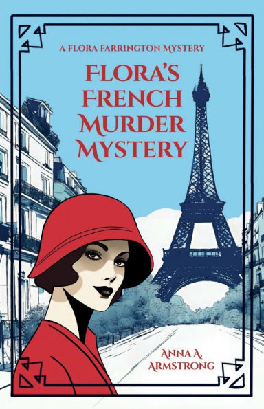 Flora's French Murder Mystery: In 1920s Paris, Lady Flora Farrington and Charming Detective Inspector Busby Tackle a Tricky Murder Mystery