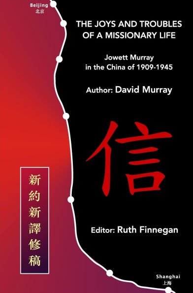 The Joys and Troubles of a Missionary Life: Jowett Murray in the China of 1909-1945