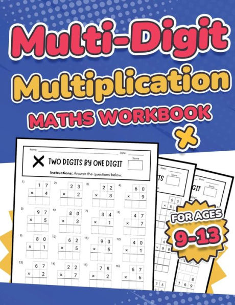 Multi-Digit Multiplication Maths Workbook for Kids Ages 9-13 Multiplying 2 Digit, 3 Digit, and 4 Digit Numbers 110 Timed Maths Test Drills with Solutions Helps with Times Tables Grade 3, 4, 5, 6, and 7 Year 4, 5, 6, 7, and 8 Large Print