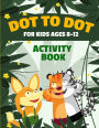 Dot to Dot for Kids Ages 8-12 100 Fun Connect the Dots Puzzles Children's Activity Learning Book Improves Hand-Eye Coordination Workbook for Kids Aged 8, 9, 10, 11, and 12 Suitable for Boys and Girls Multiple Difficulty Challenge Levels