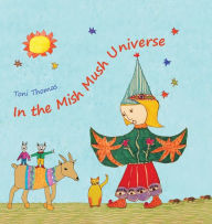 Title: In the Mish Mush Universe, Author: Toni Thomas