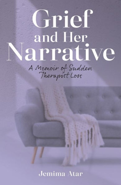 Grief and Her Narrative: A Memoir of Sudden Therapist Loss