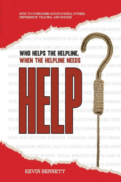 Who Helps The Helpline, When Helpline Needs HELP?: How To Overcome Occupational Stress, Depression, Trauma, And Suicide