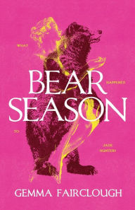 Title: Bear Season: On the Disappearance of Jade Hunter by Carla G Young, Author: Gemma Fairclough