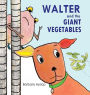 Walter and the Giant Vegetables