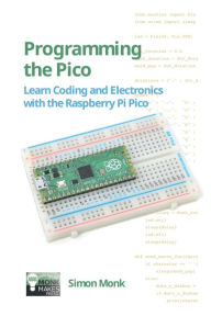 Title: Programming the Pico: Learn Coding and Electronics with the Raspberry Pi Pico, Author: Simon Monk