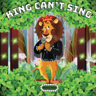 Title: King Can't Sing: King Can't Sing: A Roaring Tale of Perseverance, Author: Mishica Moon