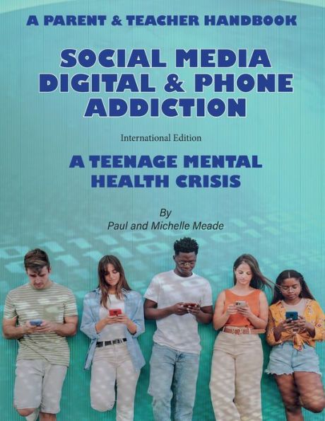 Social Media Digital & Phone Addiction: A Teenage Mental Health Crisis