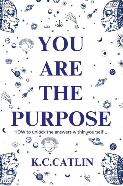 YOU ARE THE PURPOSE: How to unlock the answers within yourself