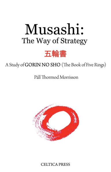MUSASHI: THE WAY of STRATEGY:A Study GORIN NO SHO (The Book Five Rings)