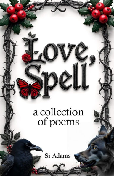 Love, Spell: A collection Of Poems