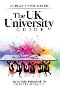 Title: The UK University Guide: An essential pocketbook for students of colour, Author: Melanie-Marie Haywood