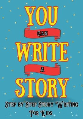 You Can Write A Story: Writing Activity Book Writing Workbook