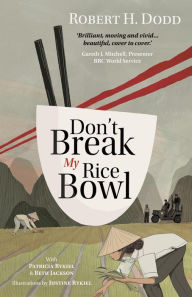 Title: Don't Break My Rice Bowl: A beautiful and gripping novel, highlighting the personal and tragic struggles faced during the Vietnam War, bringing the late author and his 'forgotten' manuscript to life, Author: Robert H. Dodd