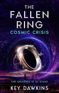 Title: The Fallen Ring 3 Cosmic Crisis: A YA Superhero Thriller, Author: Key Dawkins