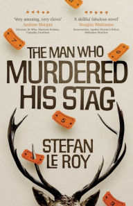 Title: The Man Who Murdered His Stag: A British Mystery Crime Novel with Lighthearted Humour and Page-turning Intrigue, Author: Stefan Le Roy