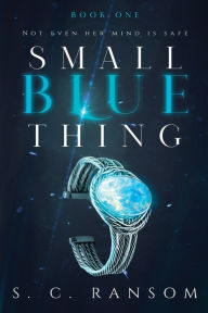 Title: Small Blue Thing: Not Even Her Mind is Safe, Author: S C Ransom